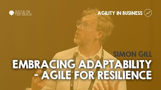 Embracing adaptability  Agile for resilience  Simon Gill [upl. by Inverson]