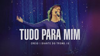 Tudo Para Mim  DVD Creio  Diante do Trono [upl. by Damle]