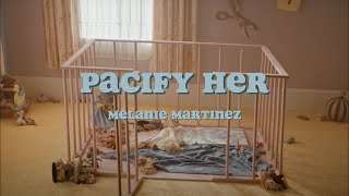 Pacify Her  Melanie Martinez  Lyrics [upl. by Lala]