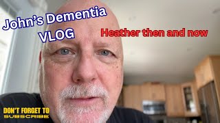 John’s Dementia Vlog  July 22 2024  Heather over the past 3 years compared to today [upl. by Papert]