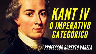 Kant IV O Imperativo Categórico  Professor Roberto Varela [upl. by Danelle]