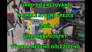 Frézování na malých stolních frézkách  3díl  úhlování kostky a výroba něčeho potřebného [upl. by Hayn]