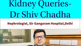 Kidney Queries Dr Shiv Chadha  Sir Ganga Ram HospitalDelhi [upl. by Yasui]