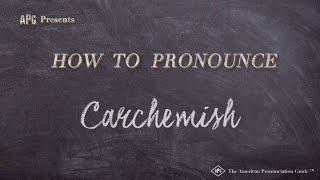 How to Pronounce Carchemish Real Life Examples [upl. by Enelad370]