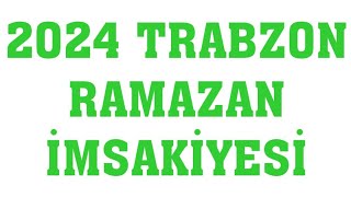 2024 Trabzon Ramazan İmsakiyesi  İftar Saatleri Sahur Vakti [upl. by Whyte]