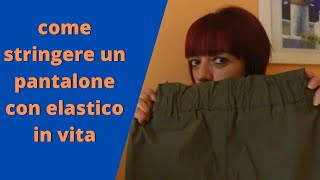 Come stringere un pantalone con elastico in vita [upl. by Ahsiema]