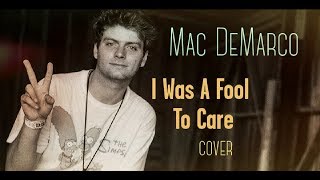 I Was A Fool To Care  Mac DeMarco guitar cover [upl. by Bliss]