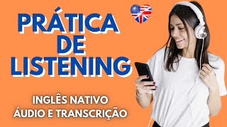 PRATIQUE SEU LISTENING OUVINDO INGLÊS NATIVO  COM TRANSCRIÇÃO EM INGLÊS [upl. by Arded]