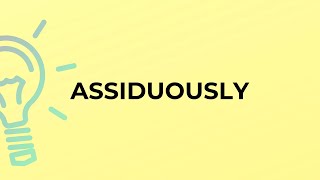 What is the meaning of the word ASSIDUOUSLY [upl. by Maroney]