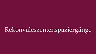 How to Pronounce Rekonvaleszentenspaziergänge Convalescent walks Correctly in German [upl. by Nerdna42]