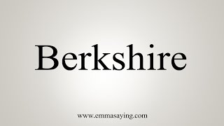 How To Say Berkshire [upl. by Arzed]