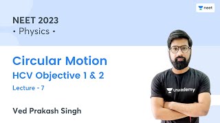 Circular Motion  HCV Objective 1 amp 2  L7  NEET 2023  Unacademy NEET  Ved Prakash Singh [upl. by Kyla]