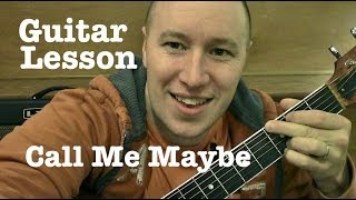 Call Me Maybe Guitar Lesson Carly Rae Jepsen Todd Downing [upl. by Saoj]