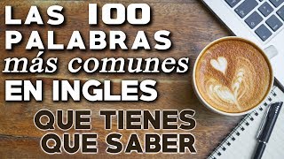 LAS 100 PALABRAS EN INGLES MAS COMUNES QUE TIENES QUE SABER [upl. by Vittoria]