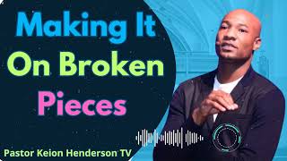 Making It On Broken Pieces  Pastor Keion Henderson TV Message [upl. by Solitta601]