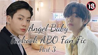 ANGEL BABY  ABO TAEKOOK FAN FIC 18 PART 3 taekookff [upl. by Oht]