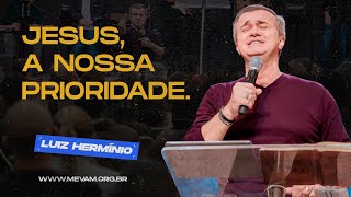 MEVAM OFICIAL  JESUS A NOSSA PRIORIDADE  LUIZ HERMÃNIO 310722 [upl. by Niwde]