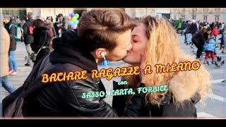 BACIARE RAGAZZE con Sasso Carta Forbice a MILANO [upl. by Frierson]