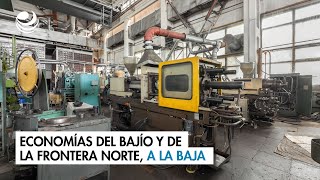 Economías del Bajío y de la frontera norte a la baja [upl. by Kceb]