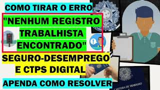 COMO TIRAR O ERRO DE NENHUM REGISTRO ENCONTRADO  SEGURO DESEMPREGO E CTPS DIGITAL [upl. by Etteve777]