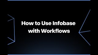 How to Use Infobase with Workflows [upl. by Eilrak600]