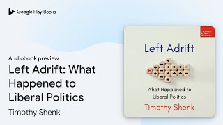 Left Adrift What Happened to Liberal Politics by Timothy Shenk · Audiobook preview [upl. by Akkim376]