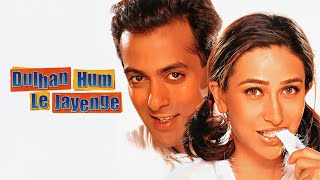 Dulhan Hum Le Jayenge – Full Movie HD  Salman Khan Karisma Kapoor  Bollywood Romantic Comedy [upl. by Polash31]