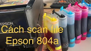 Hướng dẫn cách scan máy in epson ep 804a cách scan epson 804a dễ dàng [upl. by Ettecul327]