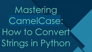 Mastering CamelCase How to Convert Strings in Python [upl. by Mayce]