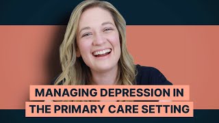 Managing Depression In The Primary Care Setting [upl. by Elwee574]