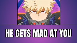 He gets mad at you  Bakugou x listener [upl. by Ilaw]