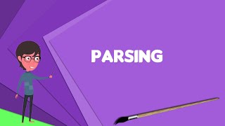 What is Parsing Explain Parsing Define Parsing Meaning of Parsing [upl. by Klemens]