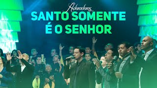 ADORADORES 1  SANTO SOMENTE É O SENHOR [upl. by Hollenbeck668]