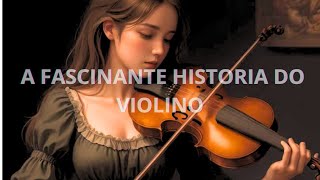 A FASCINANTE HISTORIA DO VIOLINO [upl. by Tiffany]