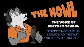 The Howl Episode Seven Jason Lim ‘00 Reflects on the Past and Looks to the Future [upl. by Ylrehc]