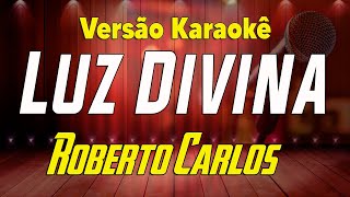 Roberto Carlos  Luz Divina  Karaokê [upl. by Clarance629]