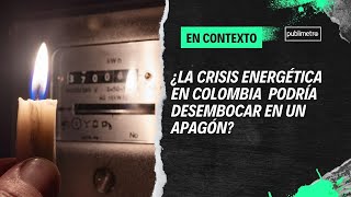 EnContexto  ¿La crisis energética en Colombia podría desembocar en un apagón [upl. by Omer342]