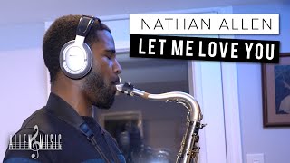 Let Me Love You  Saxophone Cover by Nathan Allen [upl. by Ahsykal]