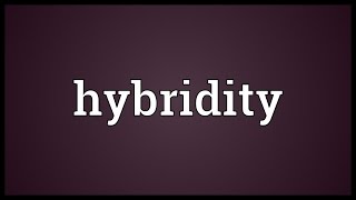 Hybridity Meaning [upl. by Aivatnuahs]