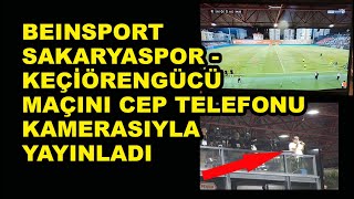 BEINSPORT Sakaryaspor  Keçiörengücü maçını cep telefonu kamerasıyla yayınladı [upl. by Nojad]