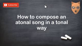 How to compose an atonal song in a tonal way [upl. by Cayser]