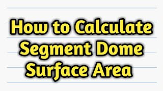 How to Calculate Segment Dome Surface Area [upl. by Einned758]