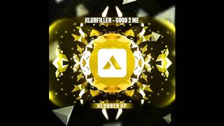 Klubfiller  Good 2 Me Original Mix Klubbed Up [upl. by Thierry59]