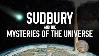 Sudbury and the Mysteries of the Universe [upl. by Hgierb862]