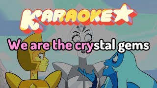 We Are The Crystal Gems Change Your Mind  Steven Universe Karaoke [upl. by Vinay]