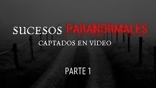 Sucesos Paranormales e Inexplicables Captados en vídeo Parte 1 [upl. by Ettelrahc]