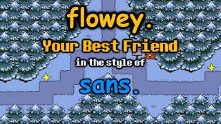 flowey  Your Best Friend in the style of quotsansquot [upl. by Avalsorim]