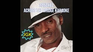 ACROSS THE BRIDGE KARAOKE with lyrics  SANCHEZ [upl. by Keyser]