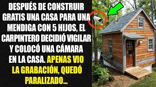 Después de construir gratis una casa para una mendiga con 5 hijos el carpintero decidió vigilar [upl. by Anytsyrk]