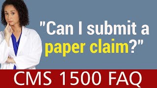 CMS 1500 FAQ  Can I submit a paper claim [upl. by Auqinot547]